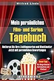 Mein persönliches Film- und Serien Tagebuch: Notieren Sie ihre Lieblingsserien und Blockbuster. Jetzt mit persönlichen Bewertungen