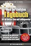 Mein persönliches Tagebuch für die besten Filme und Lieblingsserien: Notieren Sie die beliebtesten Blockbuster und Top-Serien Jetzt mit eigenen Bewertungen